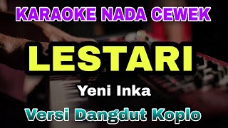 LESTARI  YENI INKA  KARAOKE LAGU JAWA VERSI DANGDUT KOPLO NADA CEWEK [upl. by Shane]