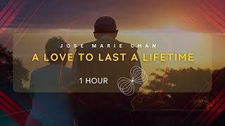 1 HOUR LOOP  A LOVE TO LAST A LIFETIME  JOSE MARI CHAN  YUANDER MOM [upl. by Buckie]