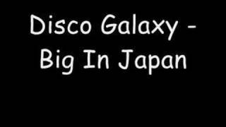 Disco Galaxy  Big In Japan [upl. by Rici]