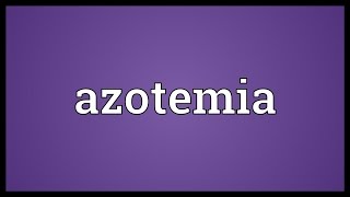 Azotemia Meaning [upl. by Colas942]