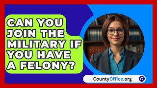 Can You Join The Military If You Have A Felony  CountyOfficeorg [upl. by Assirak]