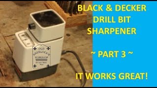 BLACK amp DECKER DRILL BIT SHARPENER  PART 3  IT WORKS GREAT [upl. by Arykat]