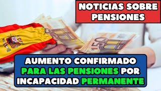 Aumento confirmado para las pensiones por incapacidad permanente ¿de cuánto será y cuándo se cobra [upl. by Eidderf]