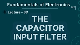 Fundamental of Electronics  Lecture  3D  Capacitor Input Filters for Smooth Rectifier Output [upl. by Atworth174]