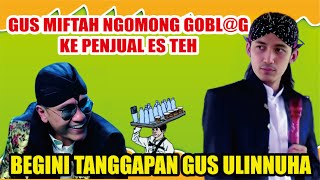 GUS MIFTAH MENGHINA BAKUL ES TEH BEGINI TANGGAPAN GUS ULINNUHA  GUS ULINNUHA PENGAJIAN TERBARU [upl. by Grunberg620]