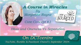 The Course in Miracles by Morganne Rayne Concept 1  Bliss and Oneness Vs Separation [upl. by Etnor]