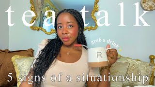 5 signs of a situationship 💔 TEA TALK [upl. by Acinelav]