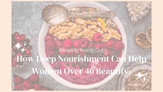 How Deep Nourishment Can Beautify Women Over 40 [upl. by Jacki671]