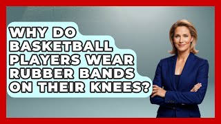 Why Do Basketball Players Wear Rubber Bands On Their Knees  TheSportXpertcom [upl. by Edin]