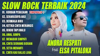 KORBAN PERASAAN  ANDRA RESPATI FEAT ELSA PITALOKA FULL ALBUM TERBAIK LIRIK SLOW ROCK TERPOPULER [upl. by Cad]