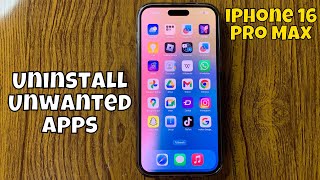 How to Uninstall Unwanted Apps iPhone 16 Pro Max new [upl. by Eitsud]