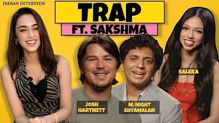 TRAP Indian Interview ft Sakshma Srivastav  Josh Hartnett M Night Shyamalan Saleka [upl. by Hgieloj]