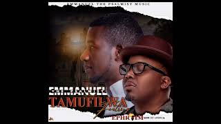 TAMUFILWA by psalmist Emmanuel ft ephraimsonofafricaofficial4768 [upl. by Rickie]