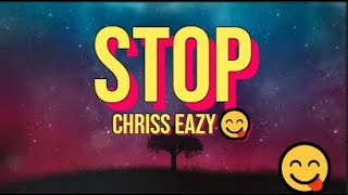 STOP  Chriss Eazy Official Lyrics [upl. by Enialb955]