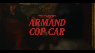 the vampire armand  cop car [upl. by Eiuqnimod]