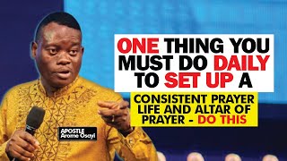 ONE THING YOU MUST DO DAILY TO SET UP CONSISTENT ALTAR OF PRAYER amp PRAYER LIFE  APOSTLE AROME OSAYI [upl. by Elokyn]