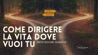 Come dirigere la vita dove vuoi tu  Meditazione Guidata [upl. by Llednik]