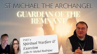 PART 9  ST MICHAEL THE ARCHANGEL GUARDIAN OF THE REMNANT FR MICHEL– SPIRITUAL WARFARE amp EXORCISM [upl. by Ydnir]