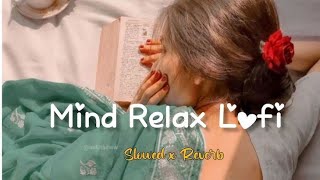 Mind Relax Lofi Song  Mind Relax Lofi Mashup  Mind Fresh Lofi Songs  Slowed and ReverbMind [upl. by Kendall]