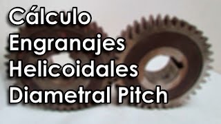 Cálculo de Engranajes Cilíndricos Helicoidales con Diametral Pitch [upl. by Langer]