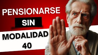 PENSIONARSE SIN MODALIDAD 40 [upl. by Pilar]