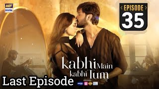 Last Episode Of Kabhi Mein Kabhi Tum Episode 35  kabhimeinkabhitum34 kabhimainkabhitum35 [upl. by Romney797]