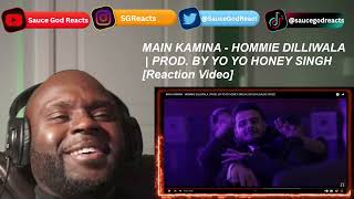 MAIN KAMINA  HOMMIE DILLIWALA  PROD BY YO YO HONEY SINGH  OFFICIAL MUSIC VIDEO  REACTION [upl. by Noy]