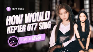 How Would KEP1ER OT7 sing MVSK  kep1rose [upl. by Sammie]