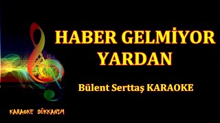 HABER GELMİYOR YARDAN  Enst KARAOKE Bülent Serttaş ●☆●☆ ▄ ▅ ▆ ▇ █ 𝐻 𝒾 𝓉 █ ▇ ▆ ▅ ▄ [upl. by Tooley]