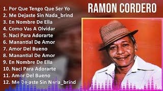 Ramon Cordero 2024 MIX Las Mejores Canciones  Por Que Tengo Que Ser Yo Me Dejaste Sin Nadabri [upl. by Hayouqes]