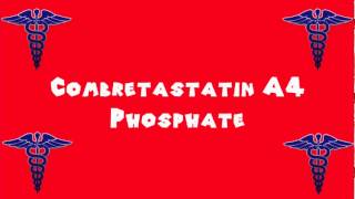 Pronounce Medical Words ― Combretastatin A4 Phosphate [upl. by Nahsez]