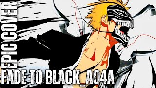 Fade To Black A04a BLEACH OST Epic Cover [upl. by Tol932]