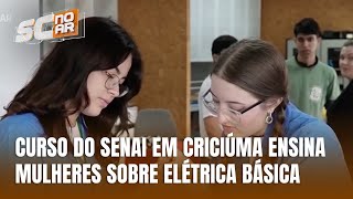 Senai Criciúma oferece curso de elétrica básica para mulheres [upl. by Neelrad]