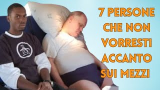 7 persone che non vorresti accanto sui mezzi [upl. by Winifield]