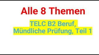 Telc B2 Beruf Mündliche Prüfung Teil 1 alle 8 Themen [upl. by Auston]