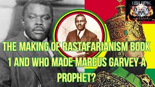 THE MAKING OF RASTAFARIANISM BOOK 1 amp WHO MADE MARCUS GARVEY A PROPHET ISUPK [upl. by Noah]