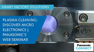 Plasma Cleaning Discover Microelectronics  Panasonics Web Seminar [upl. by Mears]