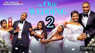 ON OUR WEDDING 2TRENDING NIGERIAN NOLLYWOOD MOVIE 2024 OLUCHI AFUNDU KENNETH NWADIKE 2024 [upl. by Ylicec]