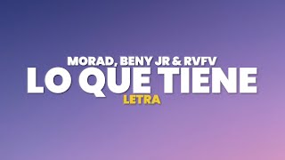 Morad Beny Jr Rvfv  LO QUE TIENE Letra [upl. by Ratna]