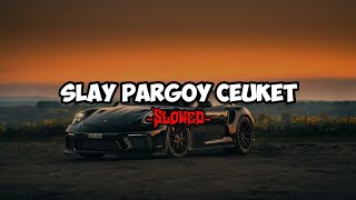 DJ SLAY PARGOY CEUKET SLOWED FULL BASS MENGKANE [upl. by Trenna]