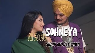 SOHNEYA  SIDHU MOOSEWALA SIDHU AI VOICE  NIRVAIR PANNU  MUSIC up coming love [upl. by Ogg81]