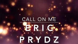 ERIC PRYDZ  CALL ON ME HQ AUDIO [upl. by Lizned]