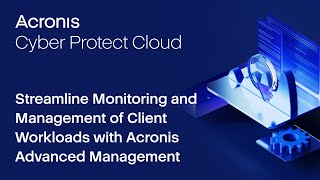 Streamline Monitoring and Management of Client Workloads with Acronis Advanced Management [upl. by Uwton962]