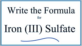 How to Write the Formula for Iron III Sulfate [upl. by Cutlor257]