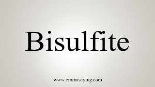 How To Say Bisulfite [upl. by Piero]