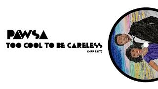 PAWSA  TOO COOL TO BE CARELESS NPP Edit [upl. by Gamber]