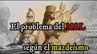 El problema del MAL según mazdeísmo [upl. by Anivol]