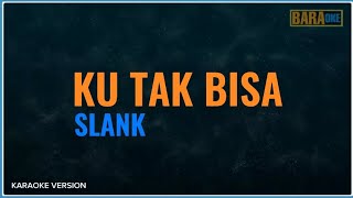 KU TAK BISA KARAOKE  SLANK [upl. by Eelame108]