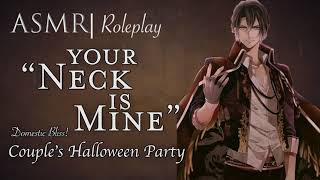 ASMR Roleplay  Domestic Bliss  quotYour Neck is Minequot Couples Halloween Costume Party M4F [upl. by Derfniw]