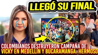 COLOMBIANOS DESTRUYERON CAMPAÑA DE VICKY EN MEDELLÍN Y BUCARAMANGA ES SU FINAL [upl. by Laufer]